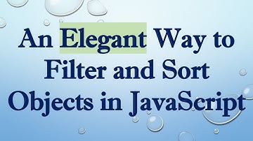 An Elegant Way to Filter and Sort Objects in JavaScript