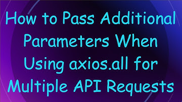 How to Pass Additional Parameters When Using axios.all for Multiple API Requests