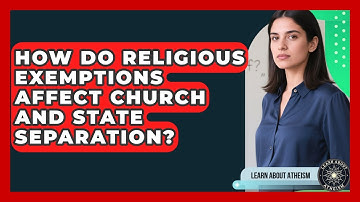 How Do Religious Exemptions Affect Church And State Separation? - Learn About Atheism