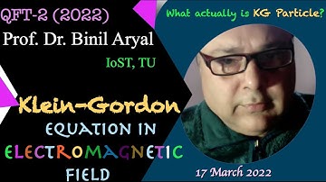 QFT(2022)Lecture 2 : Klein-Gordon Equation in E.M. Field (Prof. Dr. Binil Aryal, TU / 17 March 2022)