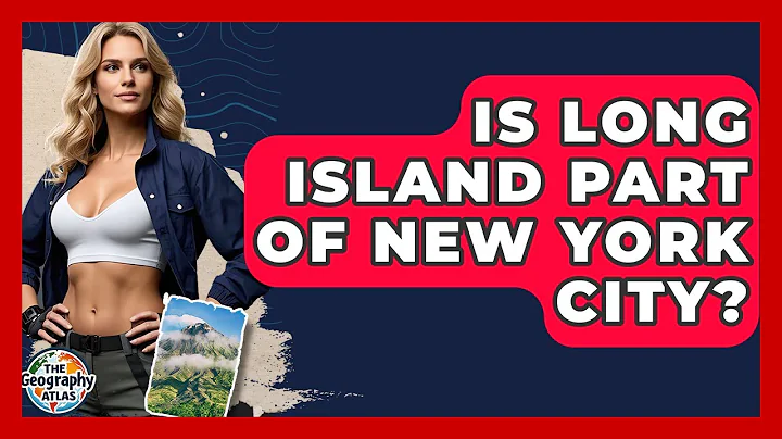 Is Long Island Part Of New York City? - The Geography Atlas
