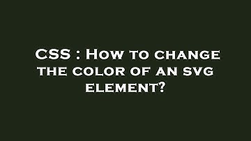 CSS : How to change the color of an svg element?