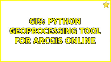 GIS: Python geoprocessing tool for ArcGIS online