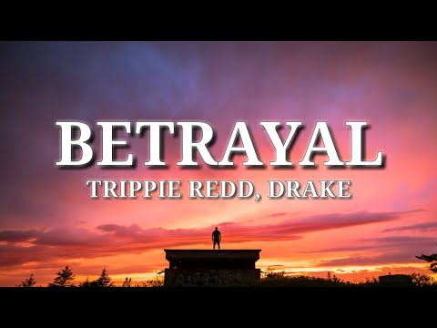 Trippie Redd – Betrayal (Lyrics) Ft. Drake