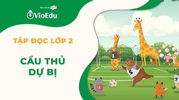 Tiếng Việt Lớp 2 | Tập Đọc: Cầu Thủ Dự Bị | VioEdu TV
