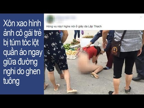 Video Xôn xao hình ảnh cô gái trẻ bị túm tóc lột quần áo... - youtube