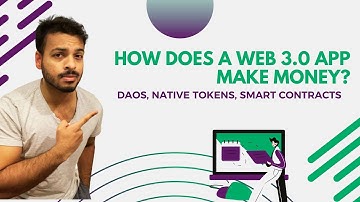 How do Web 3.0 apps make money? DAOs, Native tokens, Crowd-funding, Smart contracts