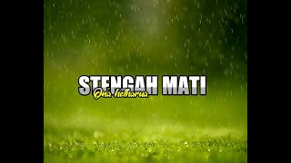 STENGAH MATI ( ONA HETHARUA)|| LYRICS