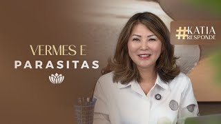 COMO ELIMINAR OS VERMES E PARASITAS • KATIA RESPONDE