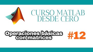 Curso de MATLAB 2024 para todos PARTE 12 | Operaciones básicas con matrices