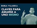 Claves para amarse a uno mismo y mejorar la autoestima | Borja Vilaseca