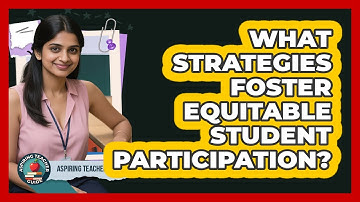 What Strategies Foster Equitable Student Participation?