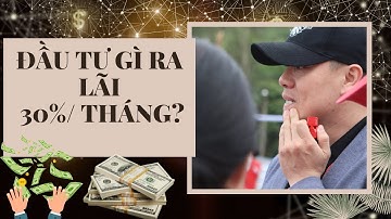 Đầu Tư Gì Ra Lãi 30% Tháng? - MT6 | Phạm Ngọc Anh - Mr Why
