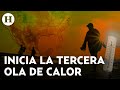 Inicia la tercera ola de calor en México ¿Dónde se esperan las temperaturas más altas?