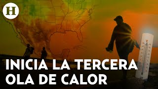 Inicia la tercera ola de calor en México ¿Dónde se esperan las temperaturas más altas?