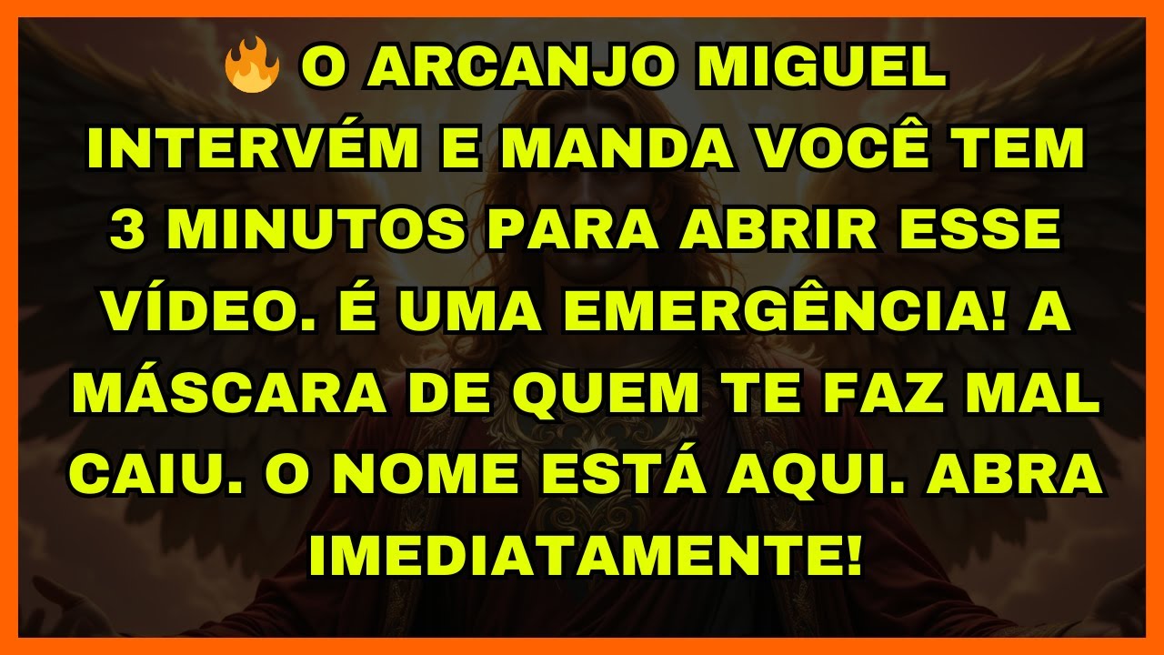 🔥 O ARCANJO MIGUEL INTERVÉM E MANDA VOCÊ TEM 3 MINUTOS PARA ABRIR ESSE VÍDEO. É UMA EMERGÊNCIA! A MÁ