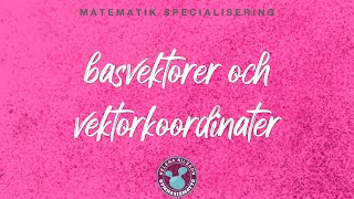 4 2 basvektorer och vektorkoordinater