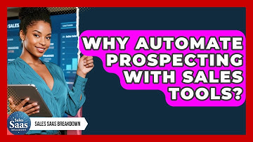 Why Automate Prospecting With Sales Tools? - Sales Saas Breakdown
