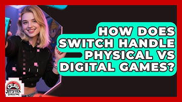 How Does Switch Handle Physical Vs Digital Games? - Joystick Generations