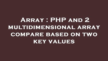 Array : PHP and 2 multidimensional array compare based on two key values