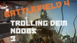Battlefield 4 - Trolling dem Noobs 3 ಥ_ಥ