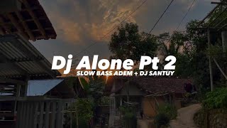 Dj Old Alone PT 2 X Asik Asik Asiap Slow Bass Adem - DJ SANTUY Muach