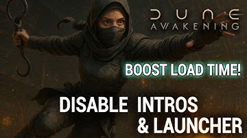 DUNE Awakening - Boost Load Time! Skip Launcher & Intros