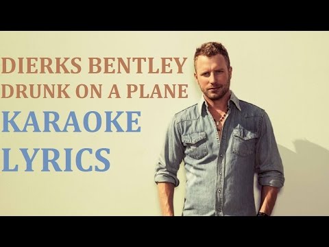 DIERKS BENTLEY - DRUNK ON A PLANE KARAOKE COVER LYRICS
