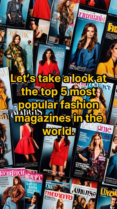 the top 5 most popular fashion magazines in the world.