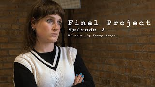 FINAL PROJECT - Episode 2 | Directed by Kenny Nguyen