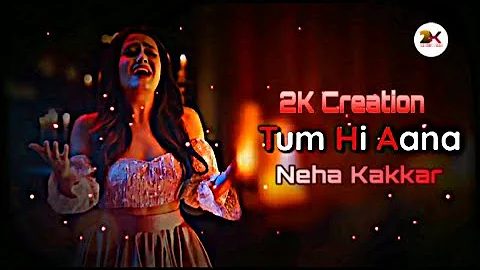 TUM HI AANA | (Lyrics)  NEHA KAKKAR VERSION | JUBIN NAUTIYAL | PAYAL DEV | NEHA K, SONG | 2K C