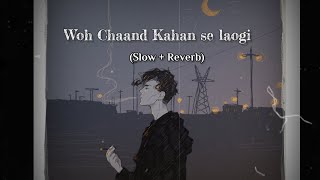 Woh Chaand Kahan se laogi - Vishal Mishra ( Slow Reverb) Lofi beat