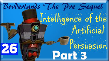 Intelligence of the Artificial Persuasion Part 3  - Borderlands Pre-Sequel Claptrap Walkthrough #26