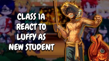 Class 1A React To Luffy As New Student || MHA || Gacha React