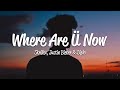 Skrillex, Diplo, Justin Bieber - Where Are Ü Now (Lyrics)