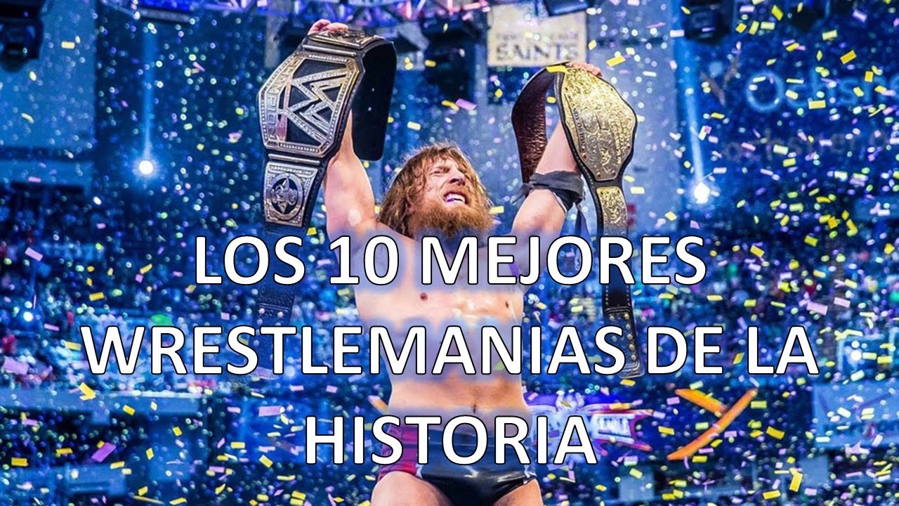 Los 10 Mejores WrestleManias de la Historia YouTube