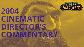 Creation of WoW Vanilla [2004] - Part 13 - Cinematic Director's commentary [Collector's edition]