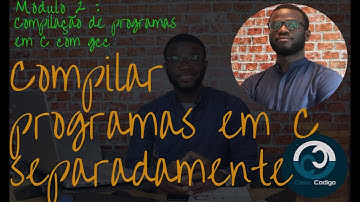 COMPILAR INDEPENDENTEMENTE PROGRAMAS EM C COM O gcc|  MÓDULO 2: Compilação de programas em C com gcc