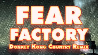 Donkey Kong Country - Fear Factory (Remix) [2017 Version]