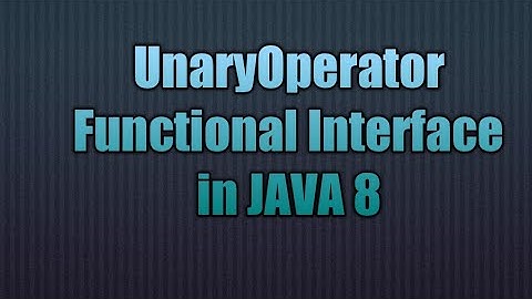 UnaryOperator Functional Interface in JAVA 8 | Writing Lambda for UnaryOperator