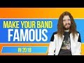 How to Make Your Band FAMOUS in 2018