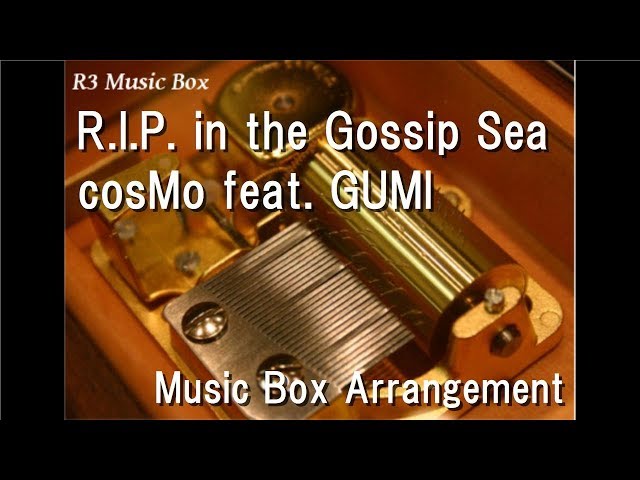 R.I.P. in the Gossip Sea/cosMo feat. GUMI [Music Box] class=