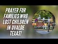 Prayer For Families Who Lost Children In Uvalde Texas!