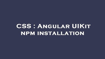 CSS : Angular UIKit npm installation