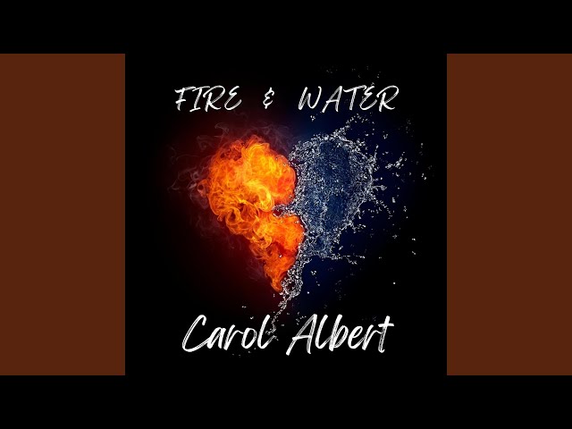Carol Albert - Fire and Water
