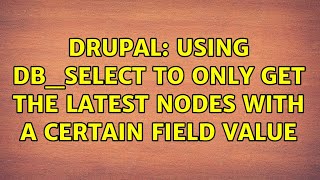 Drupal: Using db_select to only get the latest nodes with a certain field value (2 Solutions!!)