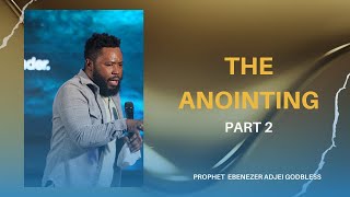 THE ANOINTING PART 2/ PROPHET DR EBENEZER GODBLESS ADJE/04/28/2024