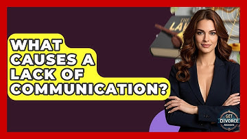 What Causes A Lack Of Communication? - Get Divorce Answers