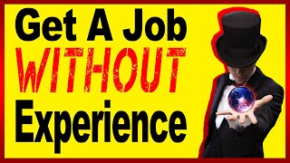 How To Get A Job Without Experience (Creating Your Own Magic)