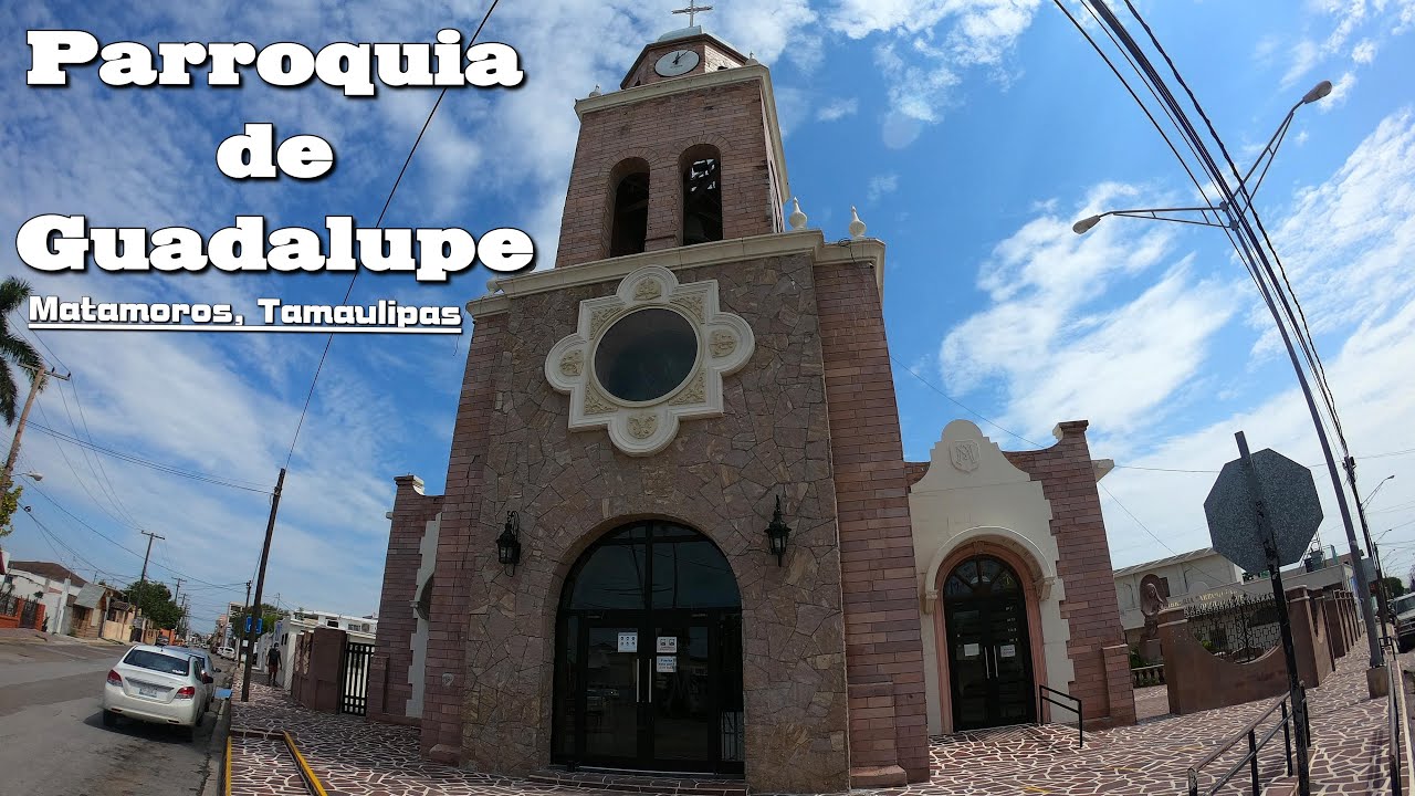 Parroquia de Nuestra Señora de Guadalupe. Matamoros, Tamaulipas - YouTube